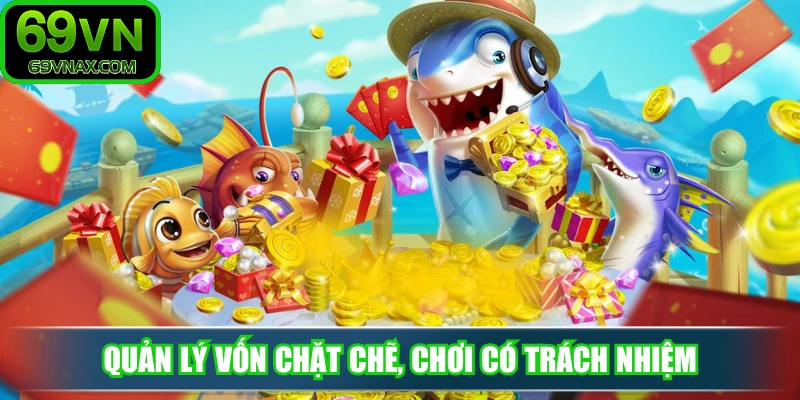 Quản lý vốn chặt chẽ, chơi có trách nhiệm