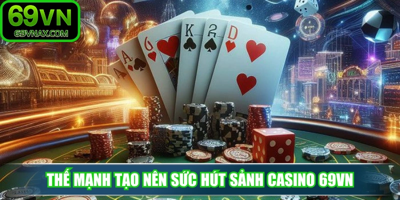Thế mạnh tạo nên sức hút sảnh casino 69VN