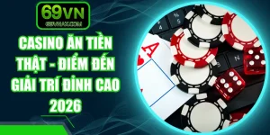 Casino Ăn Tiền Thật - Điểm Đến Giải Trí Đỉnh Cao 2026