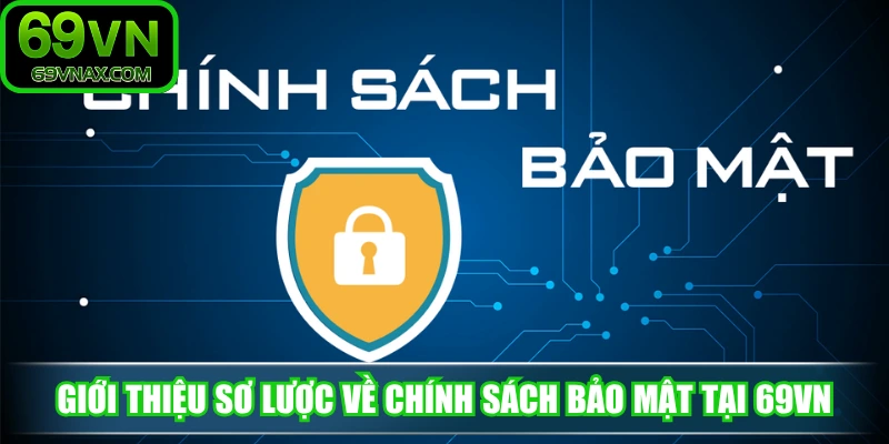 Giới thiệu sơ lược về chính sách bảo mật tại 69VN