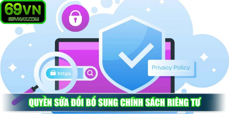 Quyền sửa đổi bổ sung chính sách riêng tư