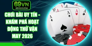 Chơi Bài Uy Tín - Khám Phá Hoạt Động Thử Vận May 2026