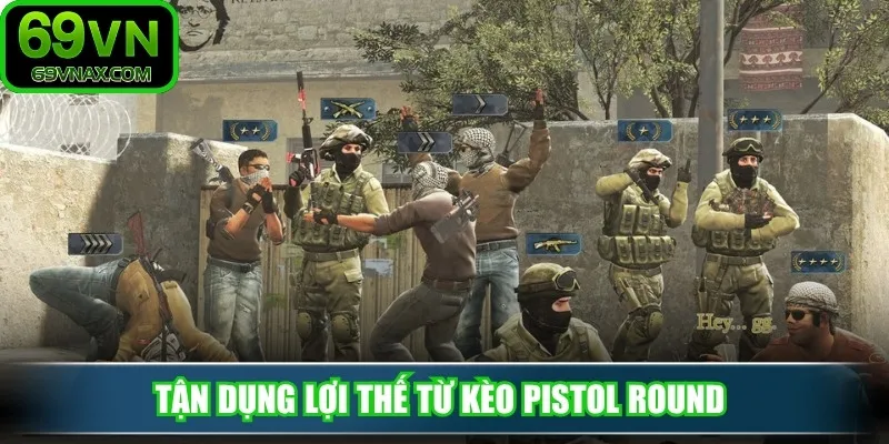 Tận dụng lợi thế từ kèo pistol round