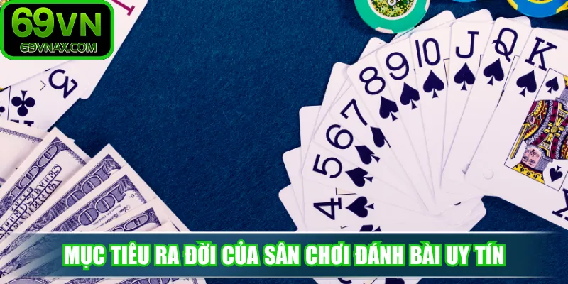 Mục tiêu ra đời của sân chơi đánh bài uy tín