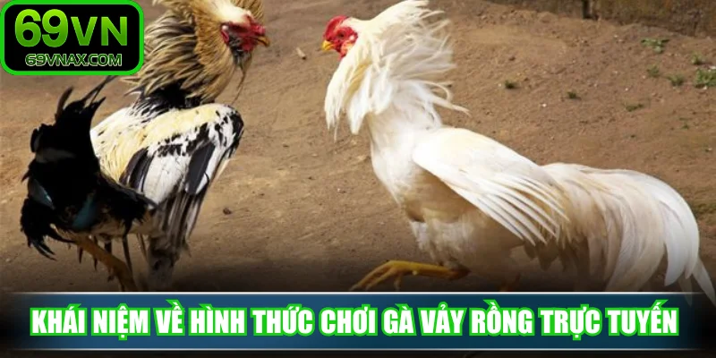 Khái niệm về hình thức chơi gà vảy rồng trực tuyến