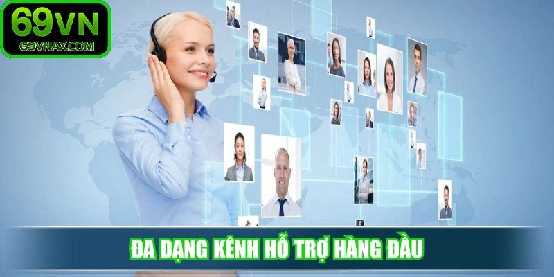 Đa dạng kênh hỗ trợ hàng đầu