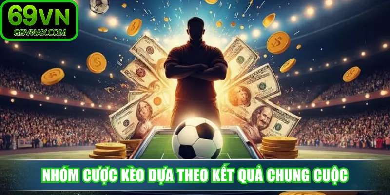 Nhóm cược kèo dựa theo kết quả chung cuộc