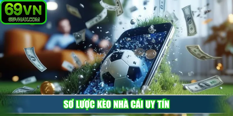 Sơ lược kèo nhà cái uy tín