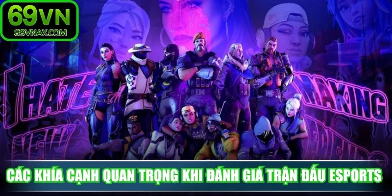 Các khía cạnh quan trọng khi đánh giá trận đấu eSports