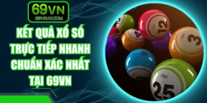 Kết Quả Xổ Số Trực Tiếp Nhanh Chuẩn Xác Nhất Tại 69VN