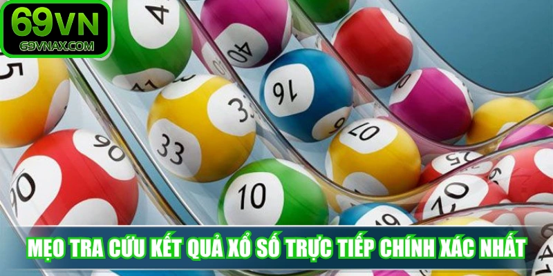 Mẹo tra cứu kết quả xổ số trực tiếp chính xác nhất hiện nay 