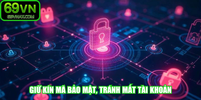 Giữ kín mã bảo mật, tránh mất tài khoản, tuyệt đối không chia sẻ