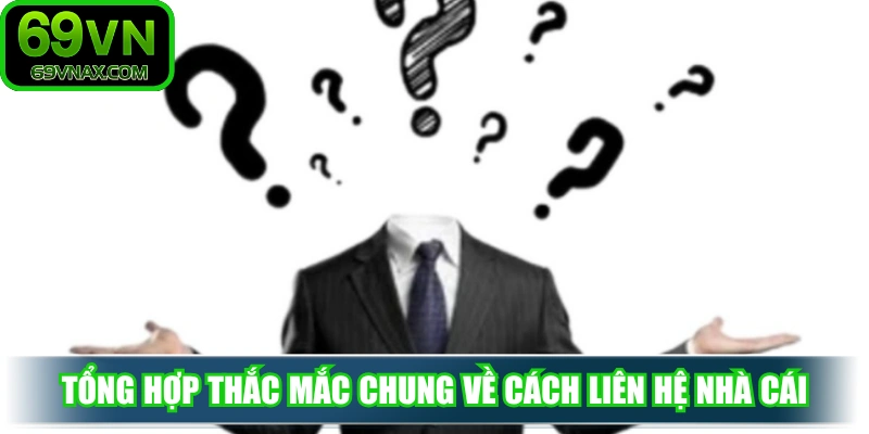 Tổng hợp thắc mắc chung về cách liên hệ nhà cái nhanh chóng