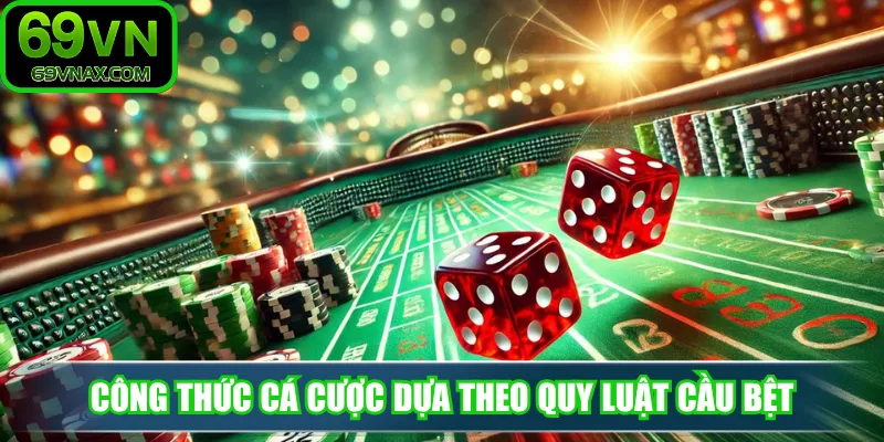 Công thức cá cược dựa theo quy luật cầu bệt