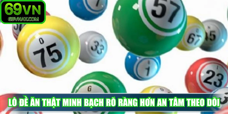 Lô đề ăn thật minh bạch rõ ràng hơn an tâm theo dõi kết quả mỗi ngày