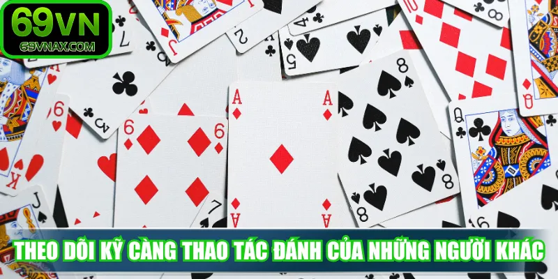Theo dõi kỹ càng thao tác đánh của những người khác