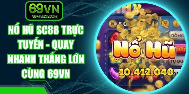 Nổ Hũ SC88 Trực Tuyến - Quay Nhanh Thắng Lớn Cùng 69VN