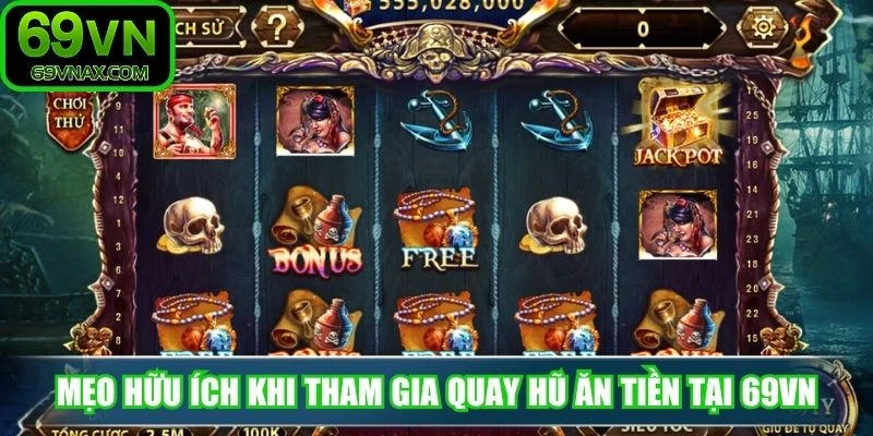 Mẹo hữu ích khi tham gia quay hũ ăn tiền tại 69VN