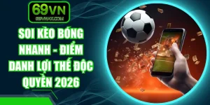 Soi Kèo Bóng Nhanh - Điểm Danh Lợi Thế Độc Quyền 2026