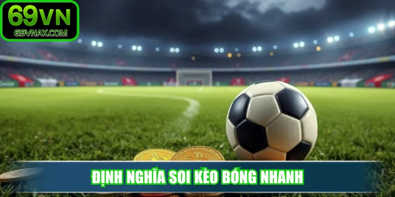 Định nghĩa soi kèo bóng nhanh