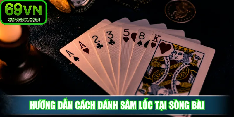 Hướng dẫn cách đánh sâm lốc tại sòng bài
