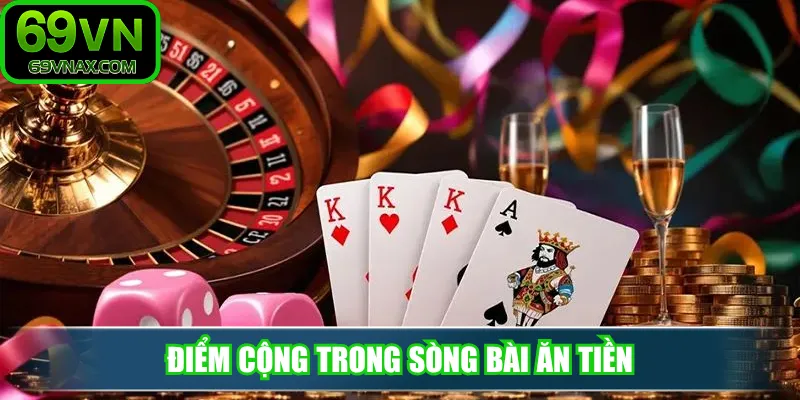 Điểm cộng trong sòng bài ăn tiền