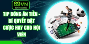 Tip Bóng Ăn Tiền - Bí Quyết Đặt Cược Hay Cho Hội Viên