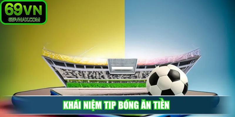 Khái niệm tip bóng ăn tiền