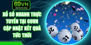 Xổ Số Nhanh Trực Tuyến Tại 69VN Cập Nhật Kết Quả Tức Thời