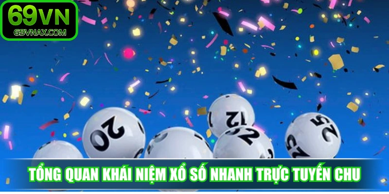 Tổng quan khái niệm xổ số nhanh trực tuyến cho người mới 