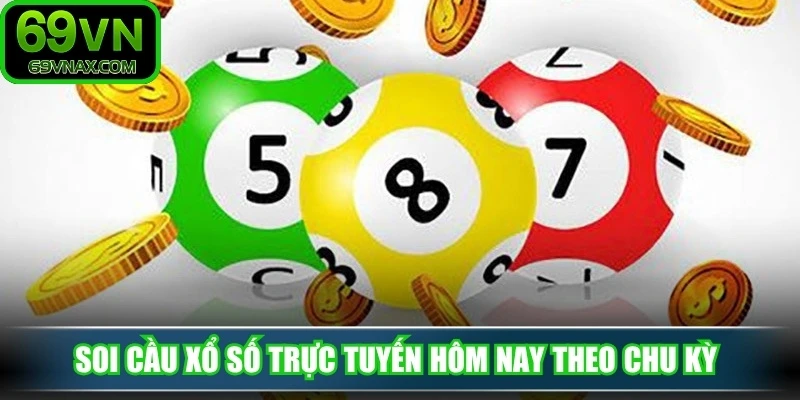 Soi cầu xổ số trực tuyến hôm nay theo chu kỳ